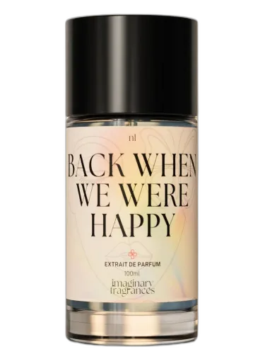 Back When We Were Happy Imaginary Fragrances